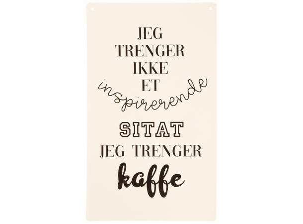 Skilt avlangt m/tekst hvit Trenger kaffe 16x27cm Metall 